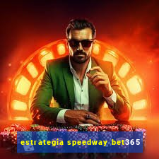 estrategia speedway bet365